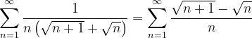 \dpi{120} \sum_{n=1}^{\infty }\frac{1}{n\left ( \sqrt{n+1}+\sqrt{n} \right )}=\sum_{n=1}^{\infty }\frac{\sqrt{n+1}-\sqrt{n}}{n}